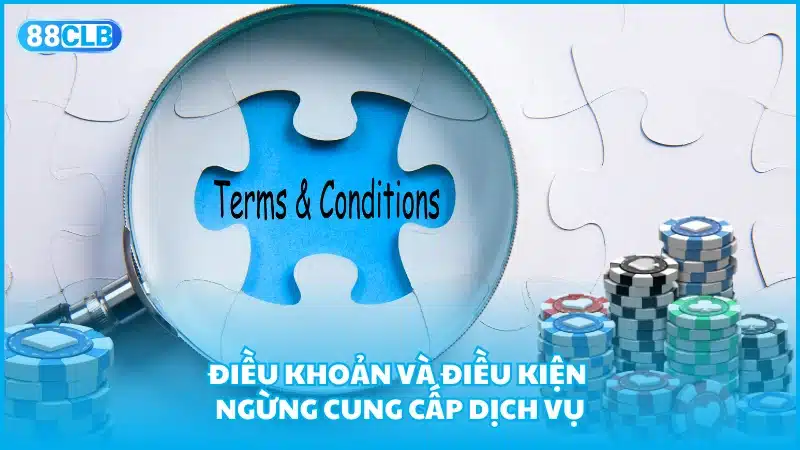 Điều khoản và điều kiện ngừng cung cấp dịch vụ