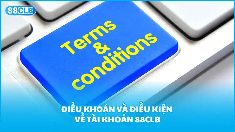 Điều khoản và điều kiện về tài khoản 88CLB