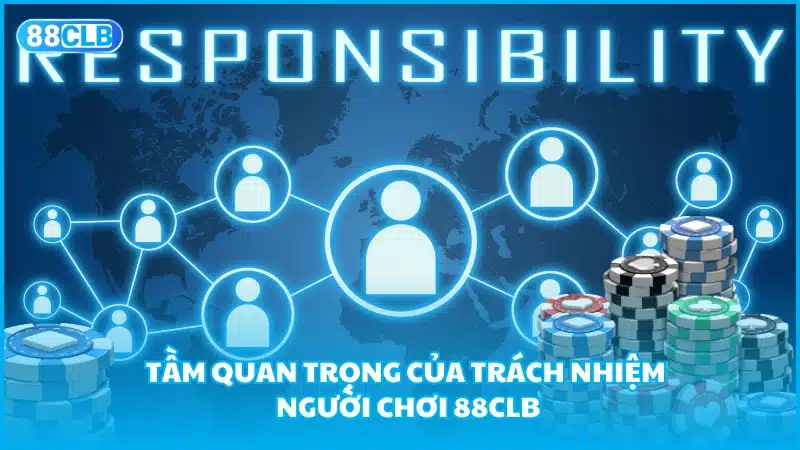 Tầm quan trọng của trách nhiệm người chơi 88CLB